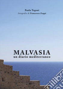 Malvasia. Un diario mediterraneo libro di Tegoni Paolo