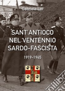 Sant'Antioco nel ventennio sardo-fascista. 1919-1945 libro di Loi Gabriele