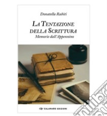 La tentazione della scrittura. Memorie dall'Appennino libro di Rabiti Donatella