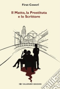 Il matto, la prostituta e lo scrittore libro di Cewerî Firat