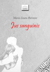 Jus sanguinis libro di Antonini Maria Laura