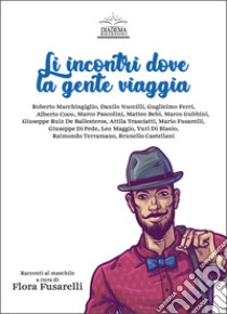 Li incontri dove la gente viaggia libro di Fusarelli F. (cur.)