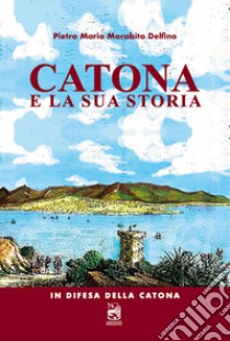 Catona e la sua storia. In difesa della Catona libro di Morabito Delfino Pietro Maria