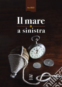 Il mare a sinistra libro di Greco Antonio