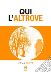 Qui l'altrove libro di Berté Nanà