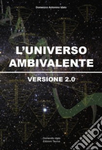 L'universo ambivalente. Versione 2.0 libro di Idato Domenico Antonino