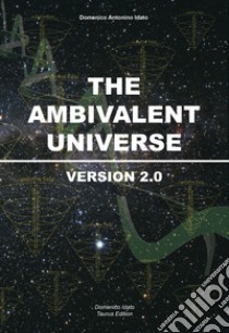 The ambivalent universe. Version 2.0. Ediz. integrale libro di Idato Domenico Antonino