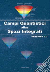 Campi quantistici alias spazi integrati. Versione 2.0 libro di Idato Domenico