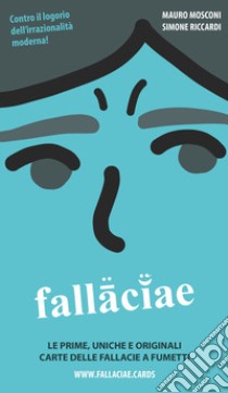 Fallaciae. Le prime, uniche e originali carte delle fallacie a fumetti libro di Mosconi Mauro