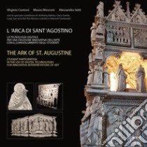 L'arca di Sant'Agostino. La tecnologia digitale per una fruizione innovativa dell'arte con il coinvolgimento degli studenti-The ark of St. Augustine. Student participation in the use of digital technologies for innovative interpretations of art. Edi libro di Cantoni Virginio; Mosconi Mauro; Setti Alessandra