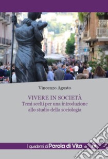 Vivere in società. Temi scelti per una introduzione allo studio della sociologia libro di Agosto Vincenzo