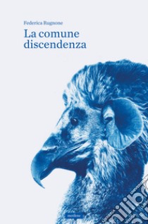 La comune discendenza. Ediz. illustrata libro di Rugnone Federica; Bellotti S. (cur.)
