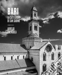 Bari. La cattedrale di San Sabino. Catalogo della mostra (Bari, 8 aprile-25 giugno 2022). Ediz. illustrata libro di Amendola Aurelio