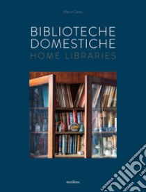 Biblioteche domestiche-Home libraries. Ediz. italiana e inglese libro di Cenci Mauro