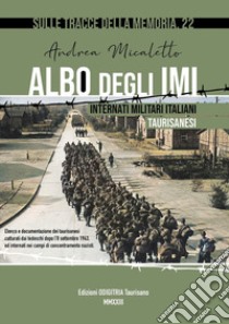 Albo degli IMU: Internati militari Italiani Taurisanesi. Nuova ediz. libro di Micaletto Andrea