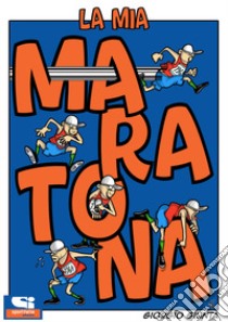 La mia maratona libro di Giunta Giorgio