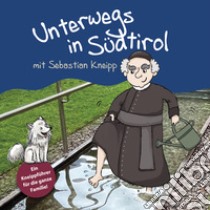 Unterwegs in Südtirol mit Sebastian Kneipp. Ein Kneippführer für die ganze Familie libro di Gschleier Kathrin