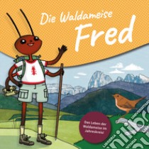 Die Waldameise Fred. Das Leben der Waldameisen im Jahreskreis libro di Gschleier Kathrin