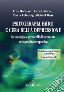 Psicoterapia Emdr e cura della depressione. Metodologia e protocolli di intervento nella pratica terapeutica libro di Hofmann Arne; Ostacoli Luca; Lehnung Maria