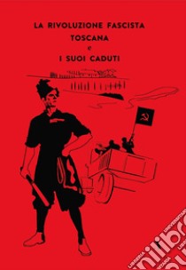 La rivoluzione fascista toscana e i suoi caduti libro