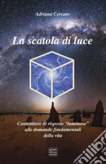 La scatola di luce. Contenitore di risposte luminose alle domande fondamentali della vita libro di Cercato Adriana