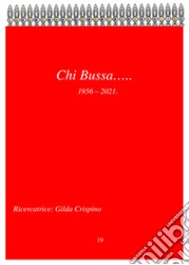 Chi bussa... 1956-2021 libro di Crispino Gilda