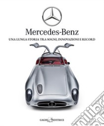 Mercedes-Benz. Una lunga storia tra sogni, tecnica e record. Ediz. illustrata libro di Bonetti Nicola Danilo; Bruciamonti Danilo