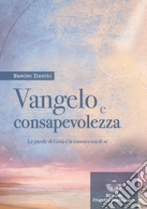 Vangelo e consapevolezza. Le parole di Gesù e la conoscenza di sé libro di Bianchi Massimo