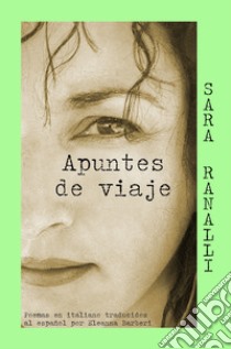 Apuntes de viaje. Ediz. italiana e spagnola libro di Ranalli Sara