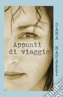 Appunti di viaggio libro di Ranalli Sara