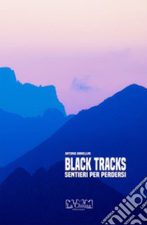 Black track. Sentieri per perdersi libro di Armellini Antonio