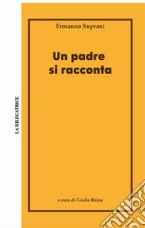 Un padre si racconta libro di Suprani Ermanno; Reina G. (cur.)