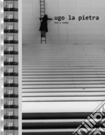 Ugo La Pietra. Film e video libro di La Pietra Ugo; Archivio Ugo La Pietra (cur.)