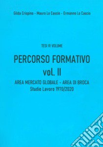 Percorso formativo. Vol. 2: Area mercato globale. Area di broca. Studio-lavoro 1970-2020 libro di Crispino Gilda