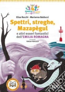 Spettri, streghe, Mazapègul e altri esseri fantastici dell'Emilia Romagna. Con audiolibro  di Rocchi Elisa; Porcella T. (cur.)