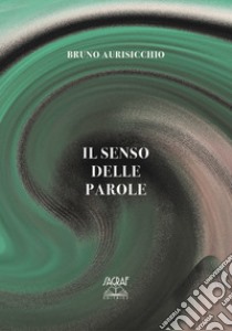 Il senso delle parole libro di Aurisicchio Bruno