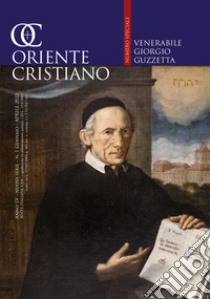 Oriente cristiano. Quadrimestrale dell'eparchia di Piana degli Albanesi (2022). Vol. 1: Venerabile Giorgio Guzzezza libro