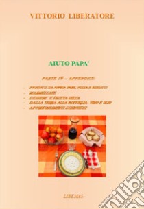 Aiuto papà. Vol. 4: Appendice libro di Liberatore Vittorio