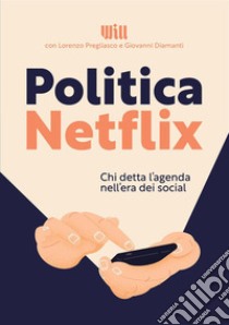 Politica Netflix. Chi detta l'agenda nell'era dei social libro di Pregliasco L. (cur.); Diamanti G. (cur.)