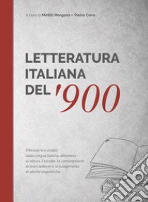 Letteratura italiana del '900. Antologia di brani scelti con un ricco apparato didattico online per scoprire il sistema lingua attraverso la letteratura. Libro e attività di approfondimento, di arricchimento e linguistiche ipertestuali, interattive  libro di Mirtilli M. (cur.); Cuva P. (cur.)