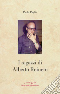 I ragazzi di Alberto Reinero libro di Paglia Paolo; Travaglio A. (cur.); Ambrogio E. (cur.)