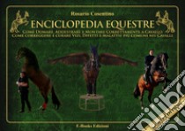 Enciclopedia equestre. Come domare, addestrare e montare correttamente a cavallo. Ediz. speciale libro di Cosentino Rosario