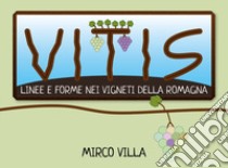 Vitis: linee e forme nei vigneti della Romagna libro di Villa Mirco
