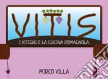 Vitis: i vitigni e la cucina romagnola libro di Villa Mirco