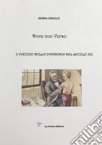 Dove non Verso. Il vaccino della pandemia del secolo XXI libro di Cerullo Maria