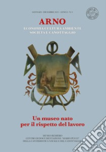 Arno. Un museo nato per il rispetto del lavoro. Economia cultura ambiente società e canottaggio libro di Cresci M. (cur.)
