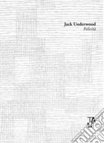 Felicità. Ediz. multilingue libro di Underwood Jack