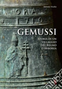 Gemussi. Storia di un villaggio del Regno d'Arborea libro di Vizilio Antonio