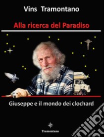 Alla ricerca del Paradiso. Giuseppe e il mondo dei clochard libro di Vins Tramontano