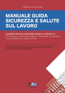 Manuale guida sicurezza e salute sul lavoro. Vademecum per la gestione teorica e pratica di: primo soccorso, medico competente, antincendio, formazione, spazi confinati, sicurezza macchine libro di Colao V. (cur.); Cordella F. (cur.); Palestini L. (cur.)